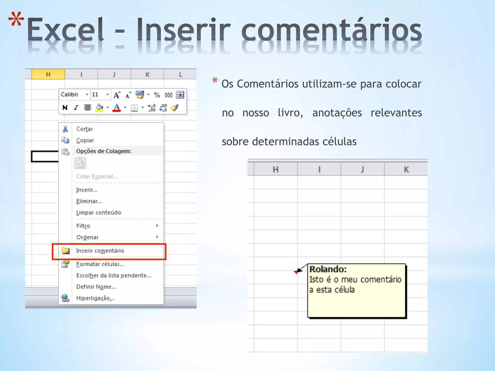* 
* Os Comentários utilizam-se para colocar
no nosso livro, anotações relevantes
sobre determinadas células
 