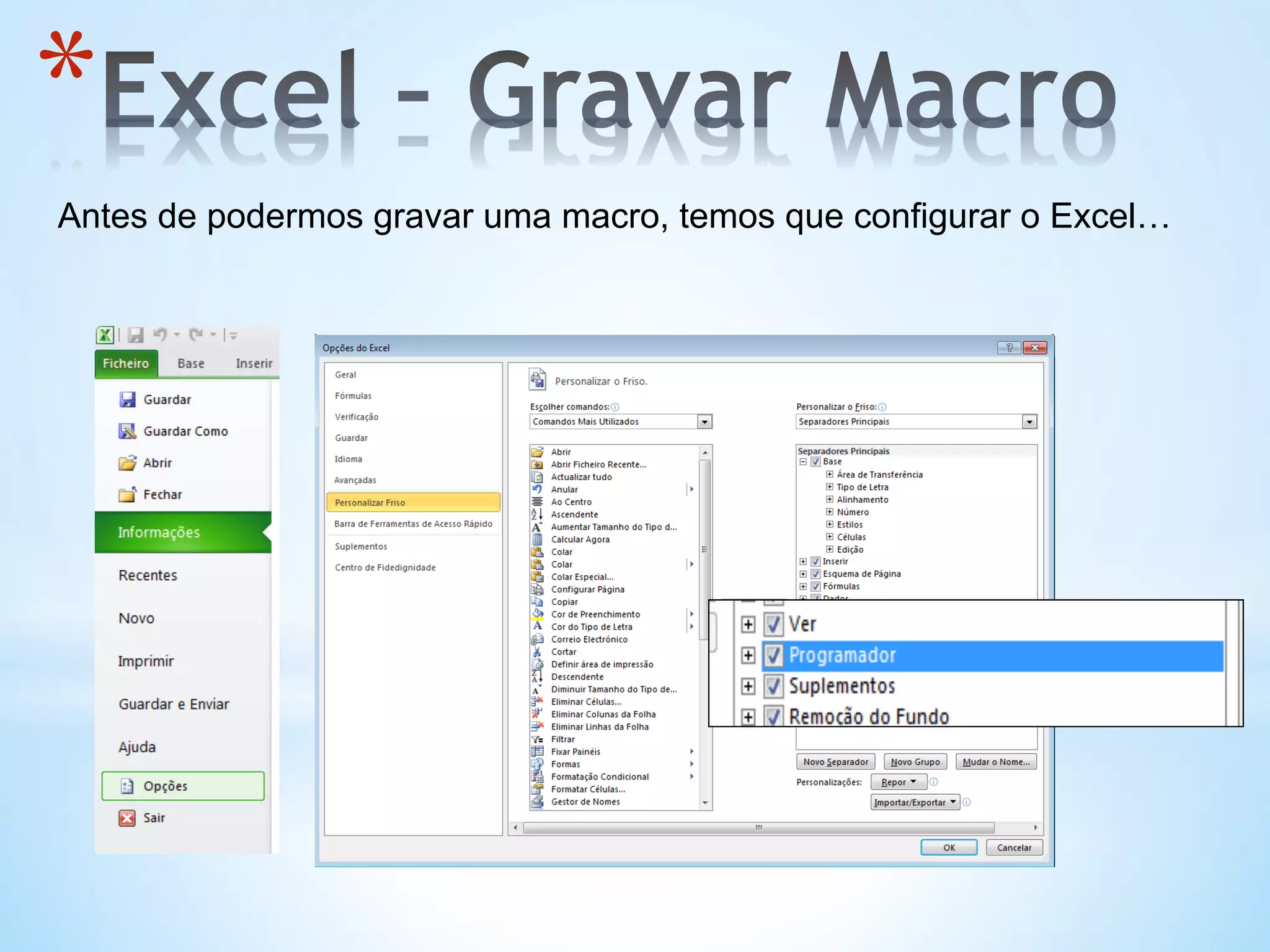 * 
Antes de podermos gravar uma macro, temos que configurar o Excel…
 