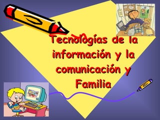 Tecnologías de la información y la comunicación y Familia 