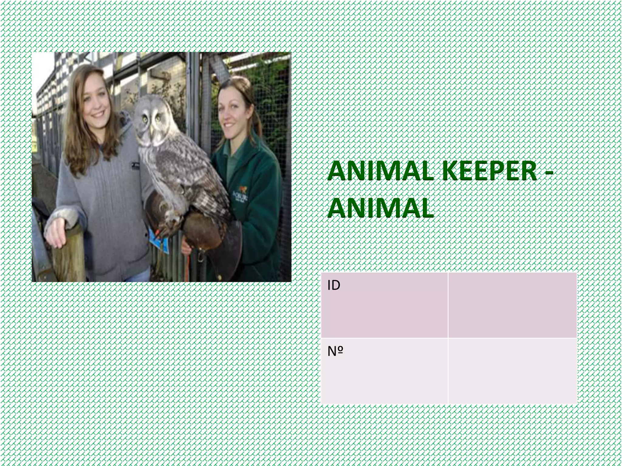 ANIMAL KEEPER -
ANIMAL
ID
Nº