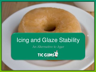 Icing and Glaze Stability
An Alternative to Agar
 