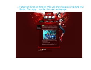o Fullscreen: được áp dụng khi nhấn vào chức năng của ứng dụng như:
  Server, Chơi ngay… từ màn hình của Landingpage.
 