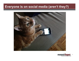 Everyone is on social media (aren’t they?)

4

 