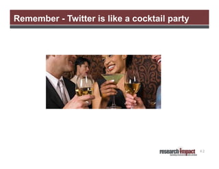 Remember - Twitter is like a cocktail party

42

 
