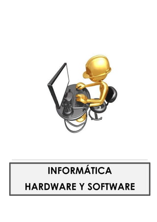 INFORMÁTICA
HARDWARE Y SOFTWARE
 