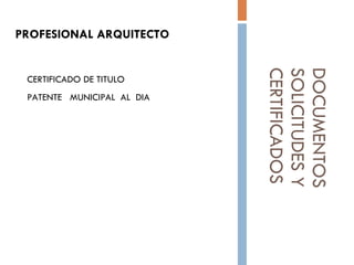 DOCUMENTOS SOLICITUDES Y  CERTIFICADOS PROFESIONAL ARQUITECTO CERTIFICADO DE TITULO PATENTE  MUNICIPAL  AL  DIA  