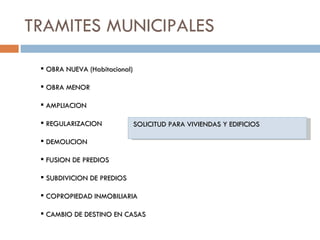 TRAMITES MUNICIPALES OBRA NUEVA (Habitacional) OBRA MENOR AMPLIACION REGULARIZACION DEMOLICION FUSION DE PREDIOS SUBDIVICION DE PREDIOS COPROPIEDAD INMOBILIARIA CAMBIO DE DESTINO EN CASAS SOLICITUD PARA VIVIENDAS Y EDIFICIOS 