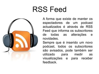 OrigemO conceito Podcast nasceu em 2004 publicado num artigo do jornal “TheGuardian”, deriva de duas palavras:Ipod – que é um aparelho da marca Apple que lê vários formatos de média;