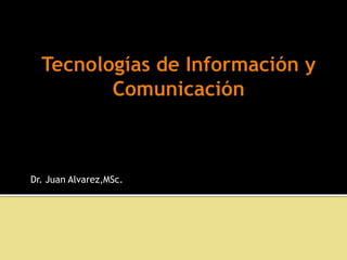 Dr. Juan Alvarez,MSc.
 