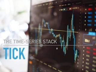TICK
THE TIME-SERIES STACK
 