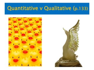 Quantitative v Qualitative (p.133)
 