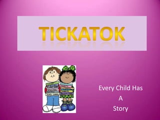 Tickatok Every Child Has A Story 