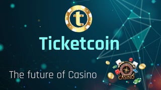 Ticketcoin
The future of Casino
 