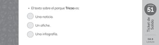 Ticket
de
Salida
51
clase
OA 6
Lectura
• El texto sobre el parque Tricao es:
Una noticia.
Un a昀椀che.
Una infografía.
 