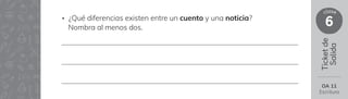 Ticket
de
Salida
6
clase
• ¿Qué diferencias existen entre un cuento y una noticia?
Nombra al menos dos.
OA 11
Escritura
 