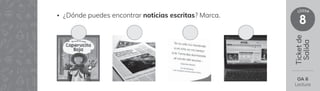 Ticket
de
Salida
8
clase
• ¿Dónde puedes encontrar noticias escritas? Marca.
OA 6
Lectura
 