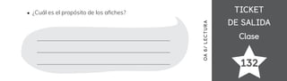 TICKET
TICKET
DE SALIDA
DE SALIDA
Clase
Clase
132
OA
6
/
LECTUR
A
¿Cuál es el propósito de los a昀椀ches?
 