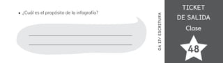 TICKET
TICKET
DE SALIDA
DE SALIDA
Clase
Clase
48
OA
17/
ES
CRI
TUR
A
¿Cuál es el propósito de la infografía?
 