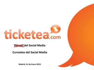 Click	
  &	
  Come!	
  

 Héroes	
  del	
  Social	
  Media	
  

Currantes	
  del	
  Social	
  Media	
  


      Madrid,	
  21	
  de	
  Enero	
  2011	
  

                                                                           1	
  
 