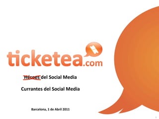 Click	
  &	
  Come!	
  

 Héroes	
  del	
  Social	
  Media	
  

Currantes	
  del	
  Social	
  Media	
  


      Barcelona,	
  1	
  de	
  Abril	
  2011	
  

                                                                             1	
  
 