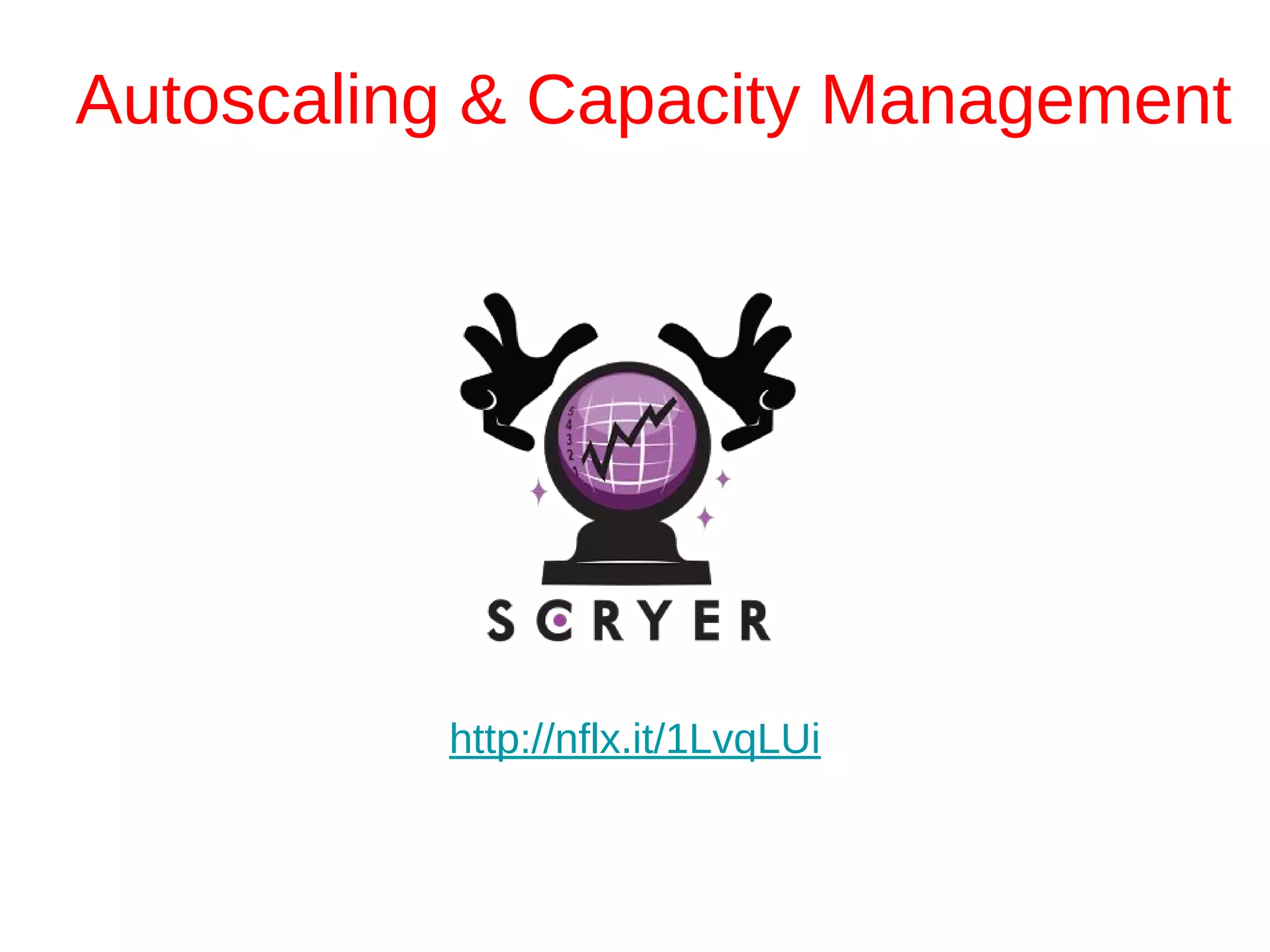 Autoscaling & Capacity Management
http://nflx.it/1LvqLUi
 