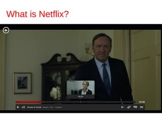 What is Netflix?
 