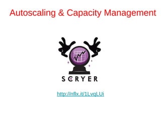 Autoscaling & Capacity Management
http://nflx.it/1LvqLUi
 