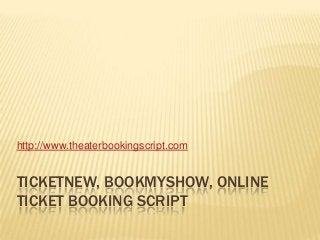 http://www.theaterbookingscript.com

TICKETNEW, BOOKMYSHOW, ONLINE
TICKET BOOKING SCRIPT

 