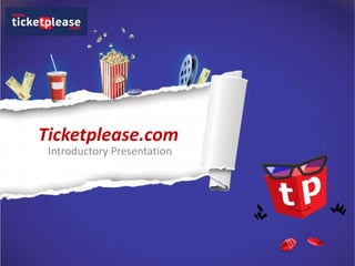 Ticketplease.com
Introductory Presentation

 