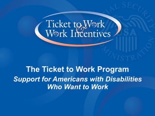The Ticket to Work Program Support for Americans with Disabilities Who Want to Work 