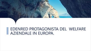 EDENRED PROTAGONISTA DEL WELFARE
AZIENDALE IN EUROPA.
 