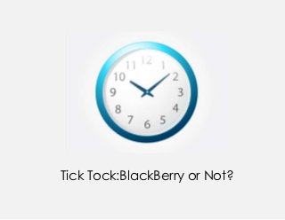 Tick Tock:BlackBerry or Not?
 