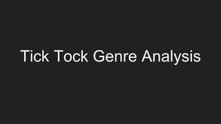 Tick Tock Genre Analysis
 