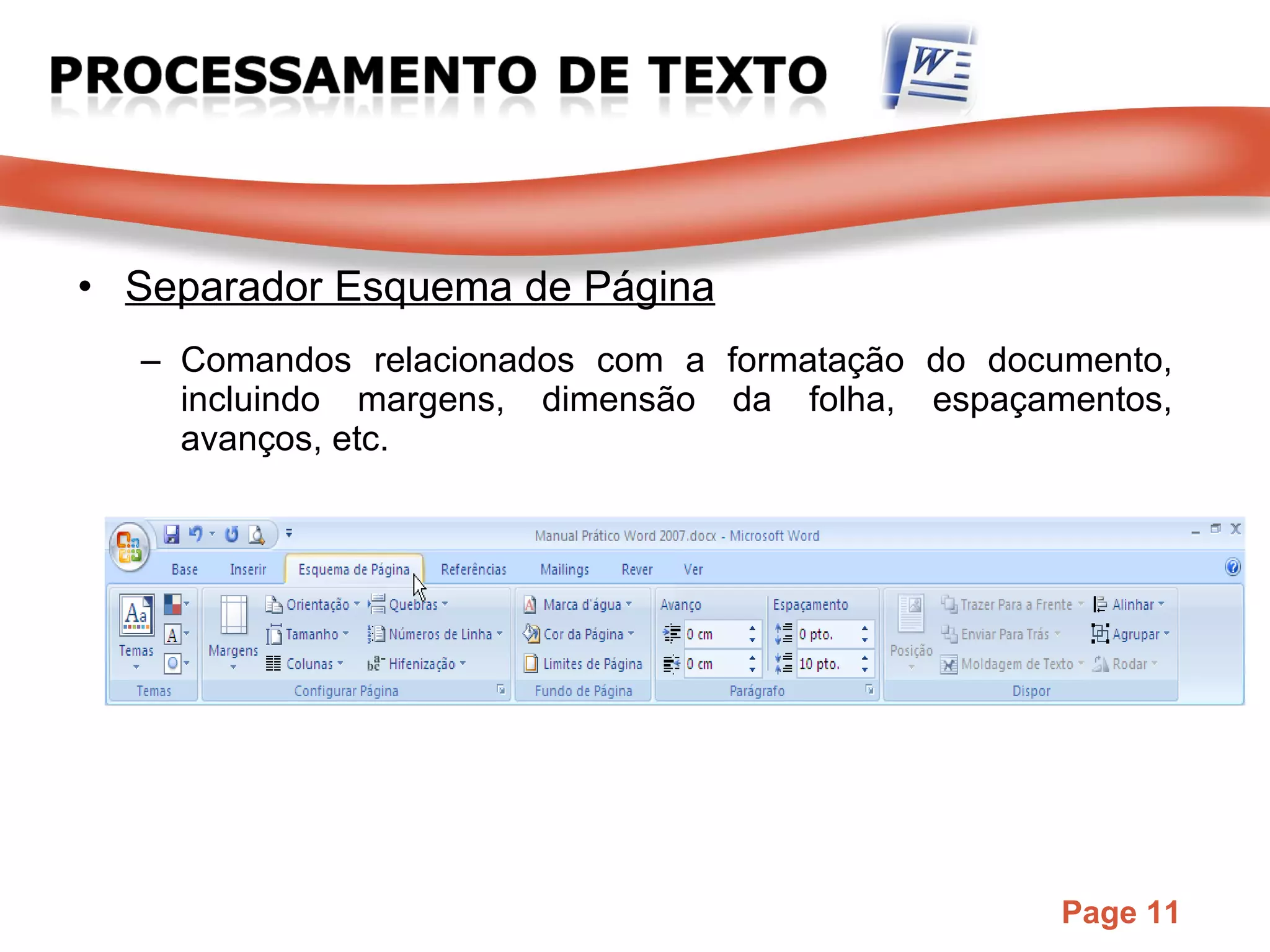 Separador Esquema de Página Comandos relacionados com a formatação do documento, incluindo margens, dimensão da folha, espaçamentos, avanços, etc. 