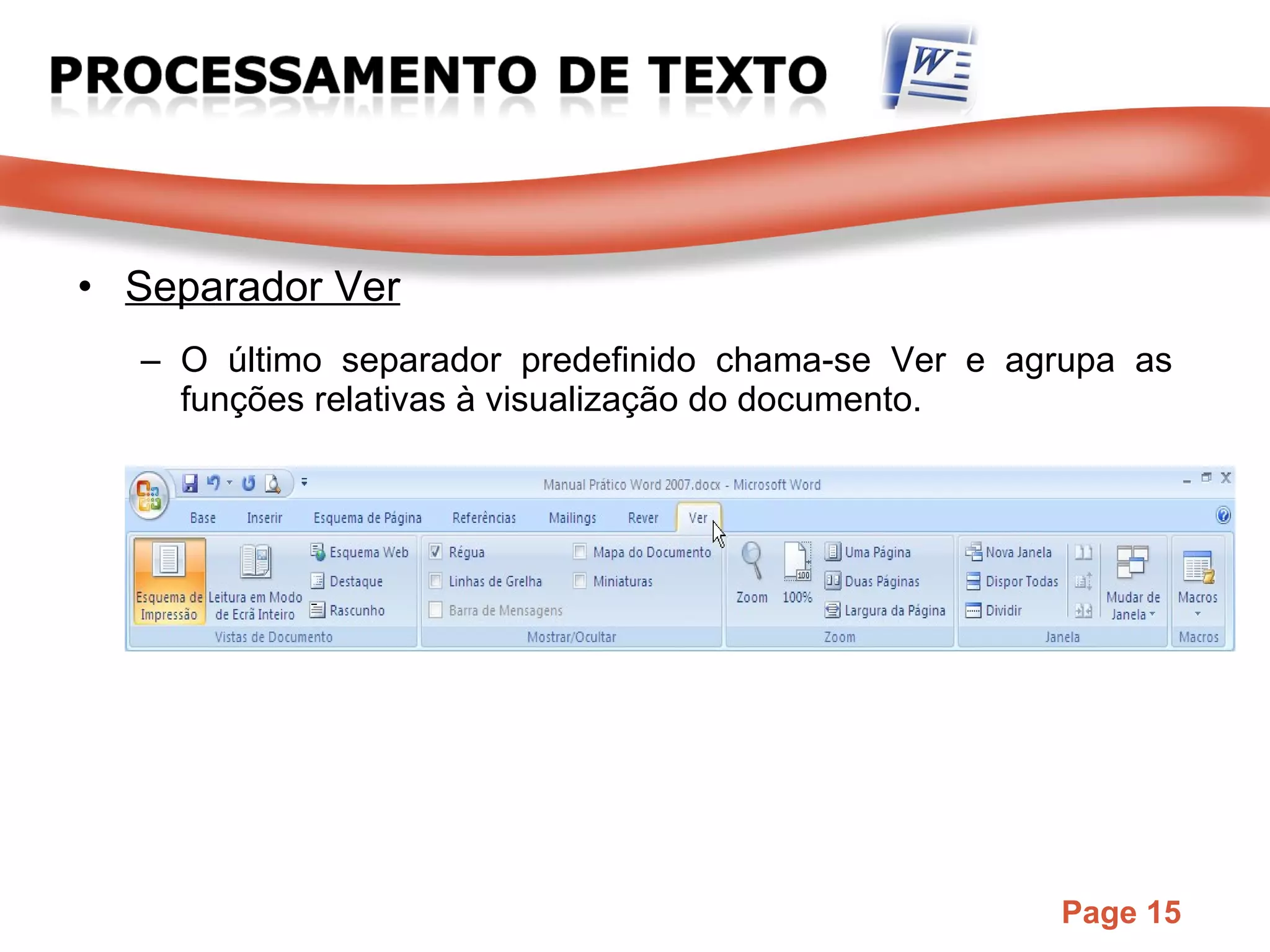 Separador Ver O último separador predefinido chama-se Ver e agrupa as funções relativas à visualização do documento. 