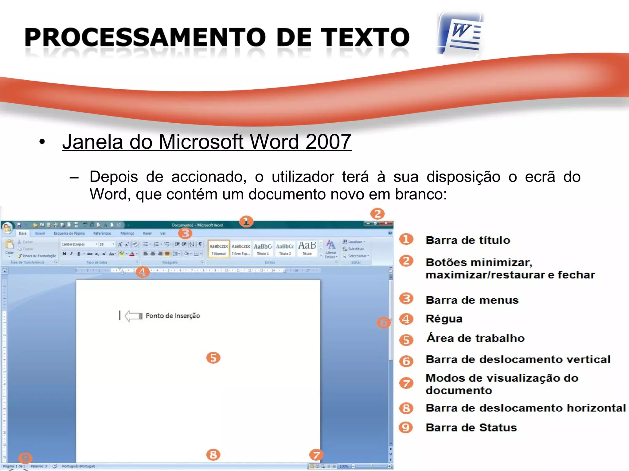 Janela do Microsoft Word 2007 Depois de accionado, o utilizador terá à sua disposição o ecrã do Word, que contém um documento novo em branco: 