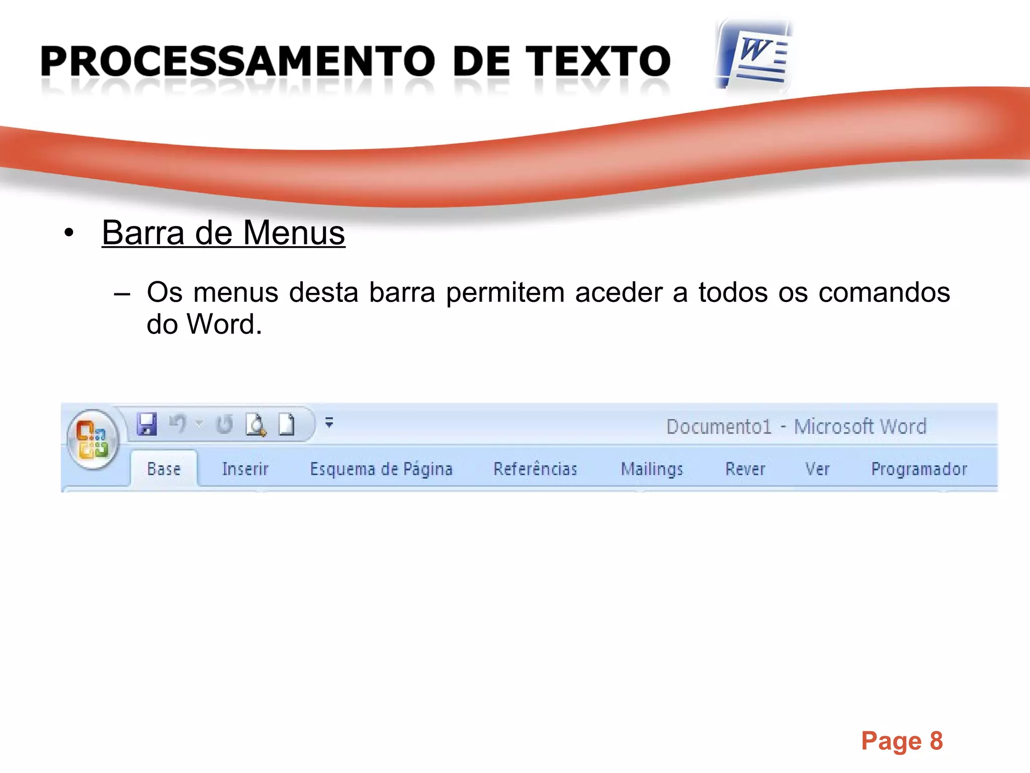Barra de Menus Os menus desta barra permitem aceder a todos os comandos do Word.  