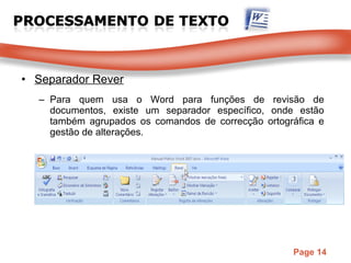 Separador Rever Para quem usa o Word para funções de revisão de documentos, existe um separador específico, onde estão também agrupados os comandos de correcção ortográfica e gestão de alterações. 