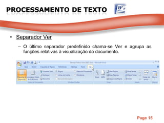 Separador Ver O último separador predefinido chama-se Ver e agrupa as funções relativas à visualização do documento. 