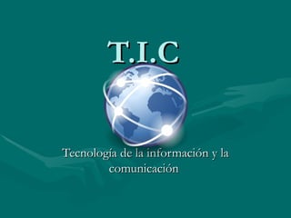 T.I.C Tecnología de la información y la comunicación  