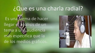 ¿Que es una charla radial?
 