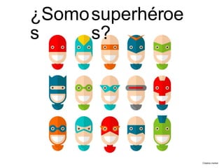 ¿Somo
s
superhéroe
s?
Creative market
 