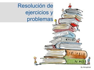 Resolución de
ejercicios y
problemas
 