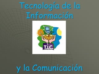 Tecnología de la Informacióny la Comunicación 