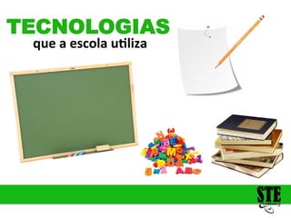 que
a
escola
u6liza
TECNOLOGIAS