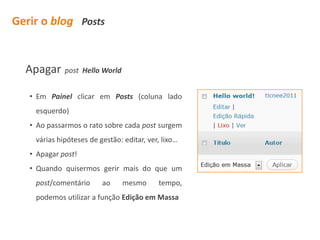personalizar o blogSegundo passoPodemos aceder ao painel de administração de duas formas:Na barra de comandos superior, ir a O Meu Blog e clicar em PainelNa secção Meta do blog clicar em Administraçãoque nos levará ao Painel, a partir do qual é feita toda a gestão do blogSugestões de personalizaçãoDar uma nova “aparência” ao blog: no Painel clicar em Apresentação (coluna de gestão do lado esquerdo, em baixo) e escolher um novo tema