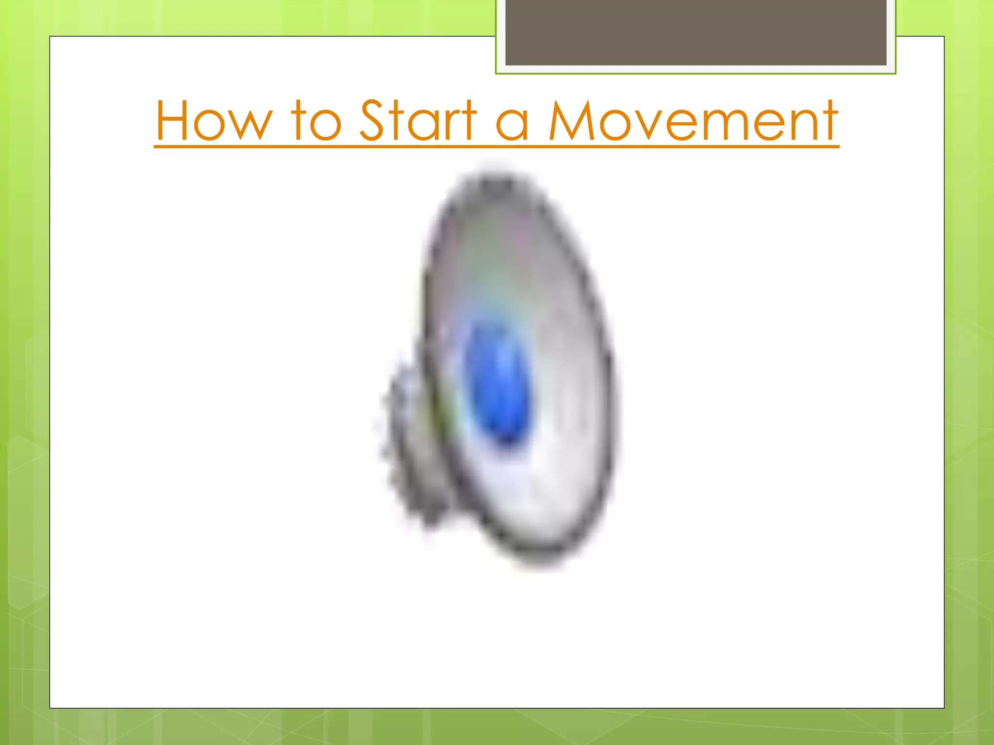 How to Start a Movement 
 