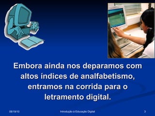 Embora ainda nos deparamos com altos índices de analfabetismo, entramos na corrida para o letramento digital. 