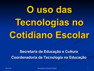 O uso das Tecnologias no Cotidiano Escolar Secretaria da Educação e Cultura Coordenadoria de Tecnologia na Educação 