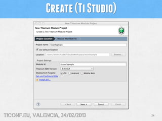 Create (Ti Studio)




tiConf.eu, valencia, 24/02/2013     24
 